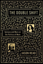 The Double Shift: Spinoza and Marx on the Politics of Work by Read, Jason