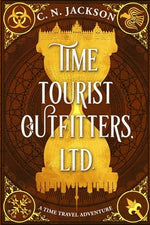 Time Tourist Outfitters, Ltd.: A Time Travel Adventure by Jackson, C. N.