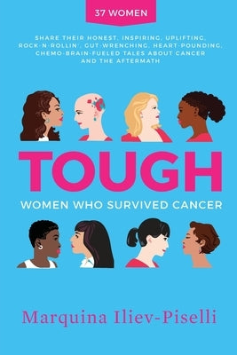 Tough: Women Who Survived Cancer by Iliev-Piselli, Marquina