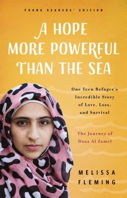 A Hope More Powerful Than the Sea: The Journey of Doaa Al Zamel: One Teen Refugee's Incredible Story of Love, Loss, and Survival by Fleming, Melissa