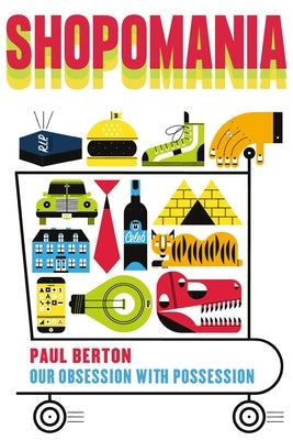 Shopomania: Our Obsession with Possession by Berton, Paul