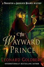 The Wayward Prince: A Daughter of Sherlock Holmes Mystery by Goldberg, Leonard