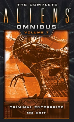 The Complete Aliens Omnibus: Volume Seven (Criminal Enterprise, No Exit) by Evenson, B. K.