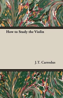 How to Study the Violin by Carrodus, J. T.