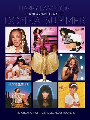 Photographic Art of Donna Summer - The Creation of Her Music Album Covers by Langdon, Harry