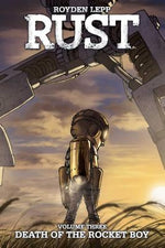 Rust Vol. 3: Death of the Rocket Boy: Death of the Rocket Boy by Lepp, Royden