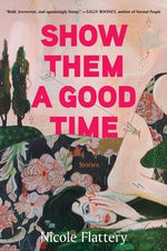 Show Them a Good Time by Flattery, Nicole