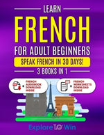 Learn French For Adult Beginners: 3 Books in 1: Speak French In 30 Days! by Towin, Explore
