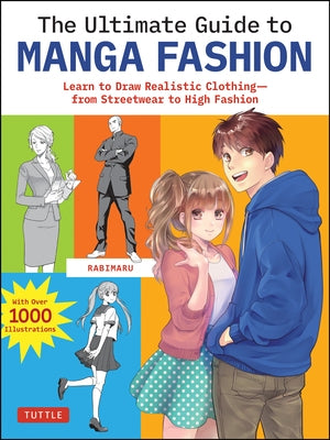 The Ultimate Guide to Manga Fashion: Learn to Draw Realistic Clothing--From Streetwear to High Fashion (with Over 1000 Illustrations) by Rabimaru