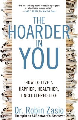 The Hoarder in You: How to Live a Happier, Healthier, Uncluttered Life by Zasio, Robin