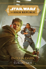 Star Wars: The High Republic: Into the Dark by Gray, Claudia