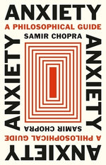 Anxiety: A Philosophical Guide by Chopra, Samir