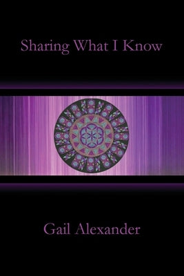 Sharing What I Know by Alexander, Gail