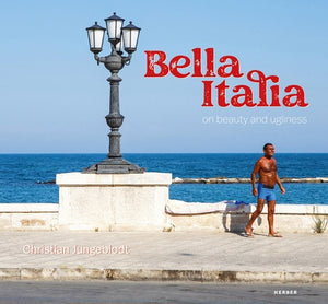 Christian Jungeblodt: Bella Italia: On Beauty and Ugliness by Jungeblodt, Christian