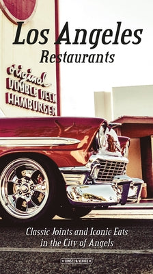 Los Angeles Restaurants: Classic Joints and Iconic Eats in the City of Angels by Richards, Andrea