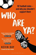 Who Are Ya?: 92 Football Clubs - And Why You Shouldn't Support Them by Day, Kevin