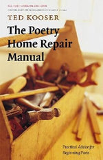 The Poetry Home Repair Manual: Practical Advice for Beginning Poets by Kooser, Ted