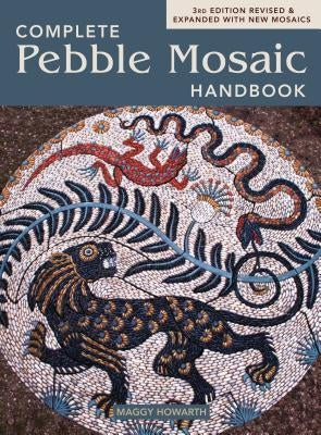 The Complete Pebble Mosaic Handbook by Howarth, Maggy