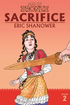 Age of Bronze Volume 2: Sacrifice (New Edition) by Shanower, Eric