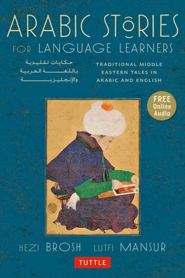 Arabic Stories for Language Learners: Traditional Middle Eastern Tales in Arabic and English (Online Included) [With CD (Audio)] by Brosh, Hezi
