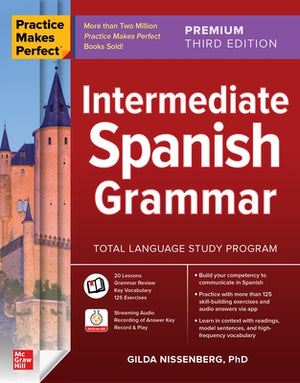 Practice Makes Perfect: Intermediate Spanish Grammar, Premium Third Edition by Nissenberg, Gilda