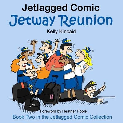 Jetway Reunion: Book Two in the Jetlagged Comic Collection by Kincaid, Kelly