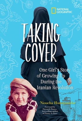 Taking Cover: One Girl's Story of Growing Up During the Iranian Revolution by Homayoonfar, Nioucha