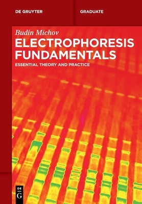 Electrophoresis Fundamentals: Essential Theory and Practice by Michov, Budin