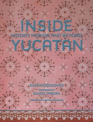 Inside Yucatán: Hidden Mérida and Beyond by Ordov&#195;&#161;s, Susana