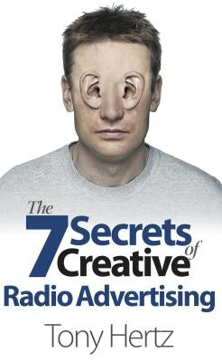 The 7 Secrets of Creative Radio Advertising by Hertz, Tony