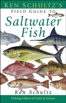 Ken Schultz's Field Guide to Saltwater Fish by Schultz, Ken