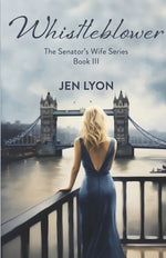 Whistleblower: The Senator's Wife Series Book III by Lyon, Jen