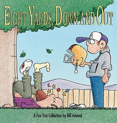 Eight Yards, Down and Out: A Foxtrot Collection by Amend, Bill