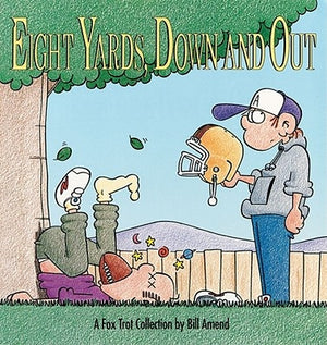 Eight Yards, Down and Out: A Foxtrot Collection by Amend, Bill