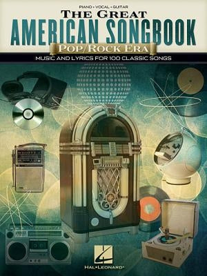 The Great American Songbook - Pop/Rock Era: Music and Lyrics for 100 Classic Songs by Hal Leonard Corp