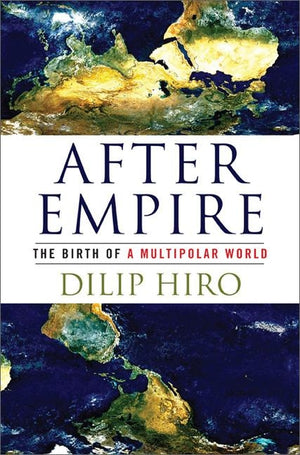 After Empire: The Birth of a Multipolar World by Hiro, Dilip