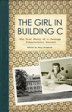 The Girl in Building C: The True Story of a Teenage Tuberculosis Patient by Krugerud, Mary