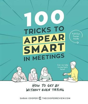 100 Tricks to Appear Smart in Meetings: How to Get by Without Even Trying by Cooper, Sarah