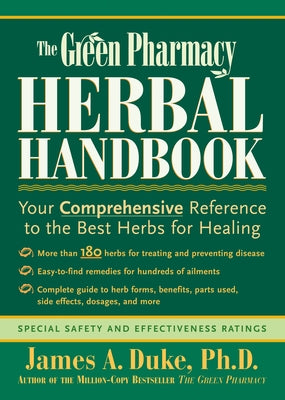 The Green Pharmacy Herbal Handbook: Your Comprehensive Reference to the Best Herbs for Healing by Duke, James A.