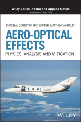 Aero-Optical Effects: Physics, Analysis and Mitigation by Gordeyev, Stanislav