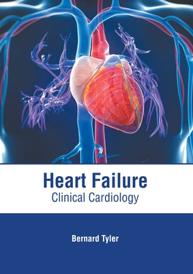 Heart Failure: Clinical Cardiology by Tyler, Bernard