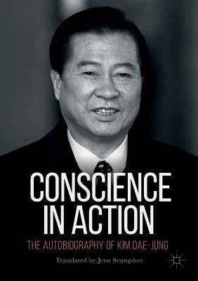 Conscience in Action: The Autobiography of Kim Dae-Jung by Seung-Hee, Jeon