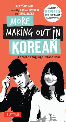 More Making Out in Korean: A Korean Language Phrase Book - Revised & Expanded Edition (a Korean Phrasebook) by Seo, Ghi-Woon