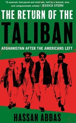 The Return of the Taliban: Afghanistan After the Americans Left by Abbas, Hassan