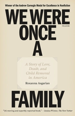 We Were Once a Family: A Story of Love, Death, and Child Removal in America by Asgarian, Roxanna