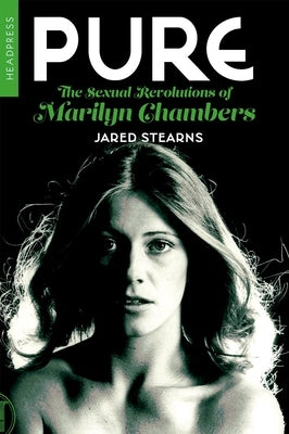 Pure: The Sexual Revolutions of Marilyn Chambers by Stearns, Jared