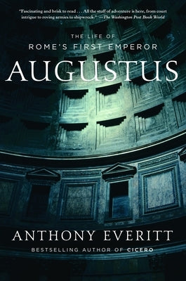 Augustus: The Life of Rome's First Emperor by Everitt, Anthony