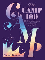 The Camp 100: Glorious Flamboyance, from Louis XIV to Lil NAS X by Doonan, Simon