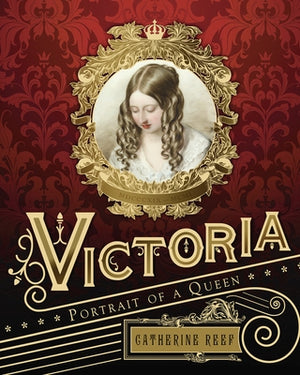 Victoria: Portrait of a Queen by Reef, Catherine