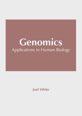 Genomics: Applications in Human Biology by White, Joel